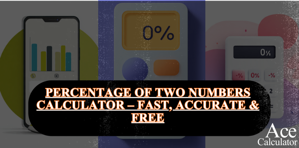Percentage of Two Numbers Calculator – Fast, Accurate & Free