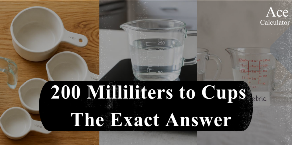 200 Milliliters to Cups The Exact Answer
